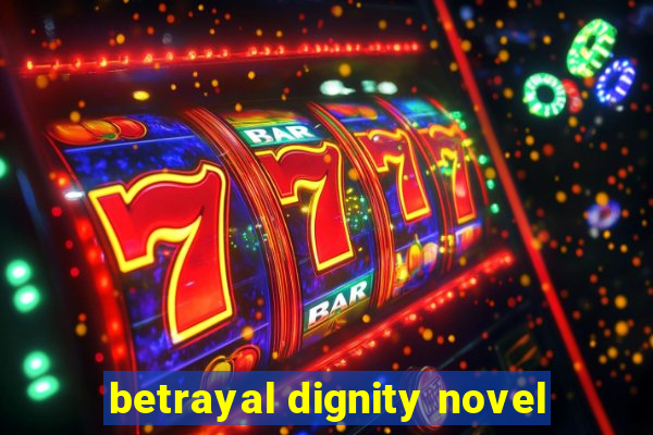 betrayal dignity novel